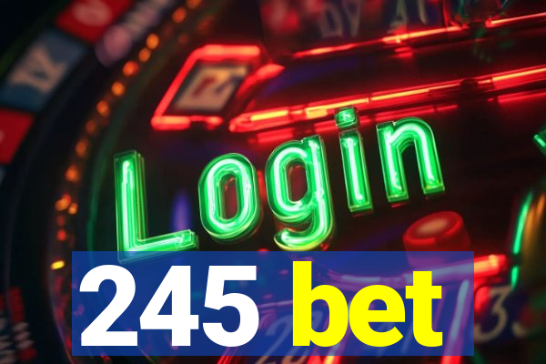 245 bet